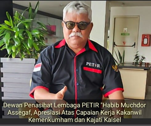 Dewan Penasihat Lembaga PETIR “Habib Muchdor Assegaf, Apresiasi Atas Capaian Kerja Kakanwil Kemenkumham dan Kajati Kalsel